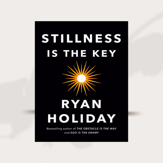 Stillness is the Key Ryan Holiday