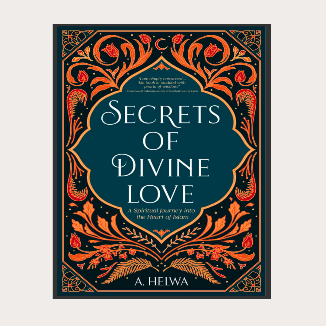 Secrets of Divine Love: A Spiritual Journey into the Heart of Islam | Digital Download