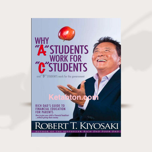 Why a Students Work for C Students and Why B Students Work for the Government by Robert Kiyosaki PDF Download eBook